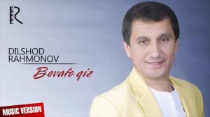 Dilshod Rahmonov - Bevafo qiz | Дилшод Рахмонов - Бевафо киз (music version)