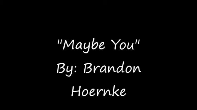 Brandon Hoernke- Maybe You смотреть онлайн