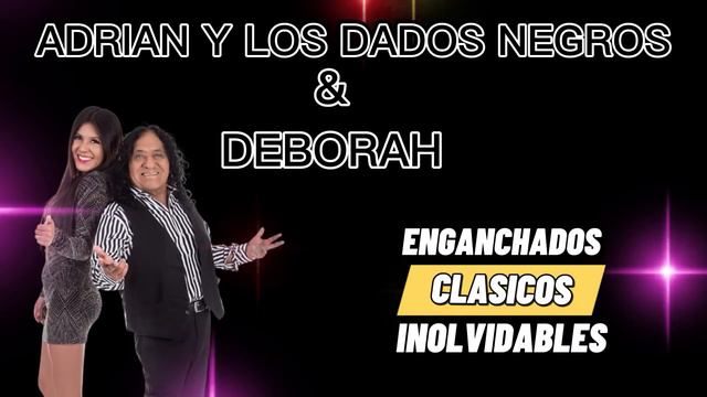 ADRIAN Y LOS DADOS NEGROS & DEBORAH - EXITOS ENGANCHADOS смотреть онлайн