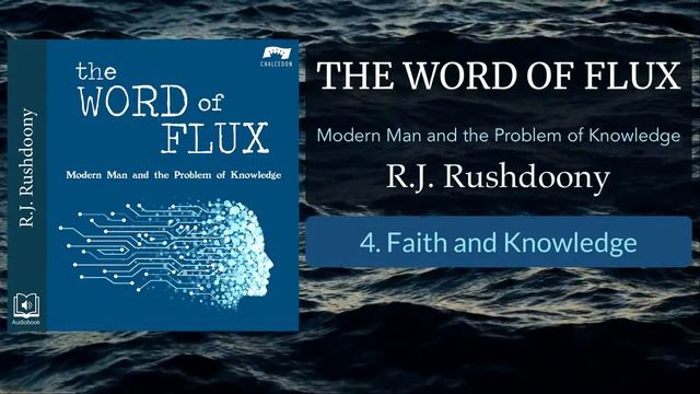 4. Faith and Knowledge - The Word of Flux (Audiobook) - RJ Rushdoony смотреть онлайн