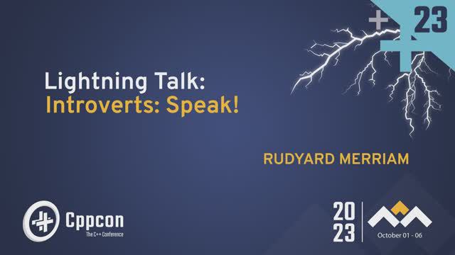Lightning Talk: Introverts: Speak! - Rudyard Merriam - CppCon 2023