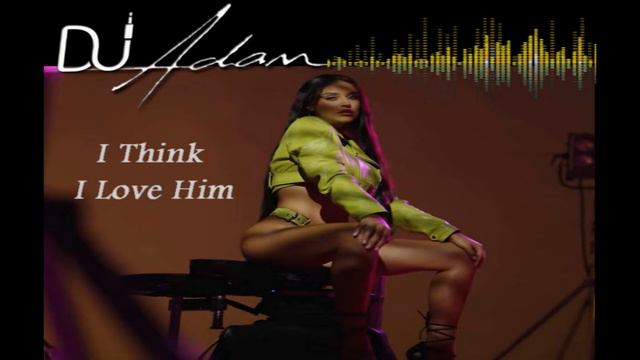 I Think I Love Him - Antonia (Remix By DJ Adam Jundi) смотреть онлайн