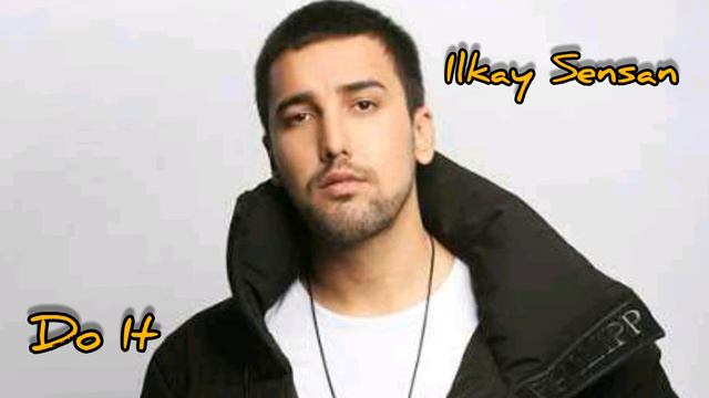 Ilkay Sencan - Do It (с текстом) смотреть онлайн