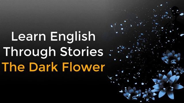 Learn English Through Stories - The Dark Flower 20 смотреть онлайн
