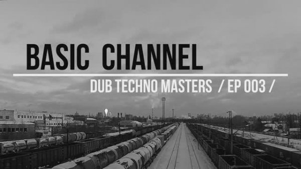 DUB TECHNO MASTERS 003 - Basic Channel - даб техно микс трибьют пионерам жанра