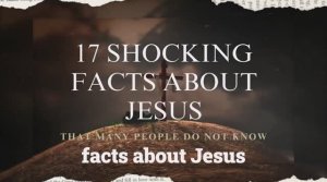 17 Шокирующих Фактов Об Иисусе, которые Многие Люди не Знают