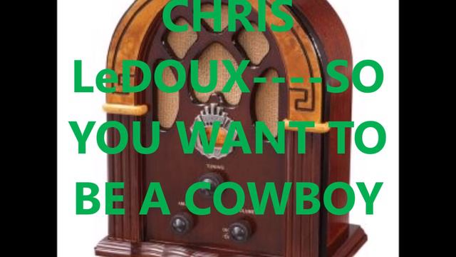 CHRIS LeDOUX SO YOU WANT TO BE A COWBOY смотреть онлайн