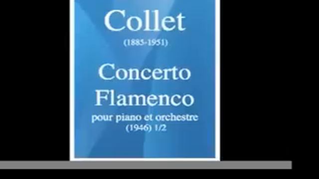 Henri Collet (1885-1951) : Concerto Flamenco pour piano et orchestre (1946) 1/2 смотреть онлайн