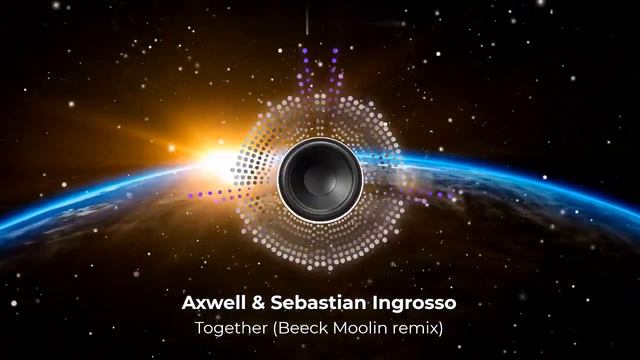 Axwell & Sebastian Ingrosso - Together (Beeck Moolin remix). New 2023. Супер ремикс. Новое звучани смотреть онлайн