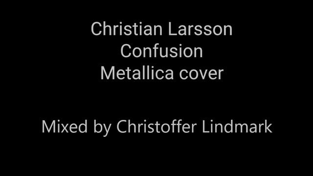 Christian Larsson - Confusion (Metallica Cover)