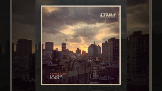 Dog Eat Dog - Original mix - Panooc, The Wig - LTHM смотреть онлайн