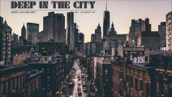 Deep In The City | Deep House Set | 2016 Mixed By Johnny M