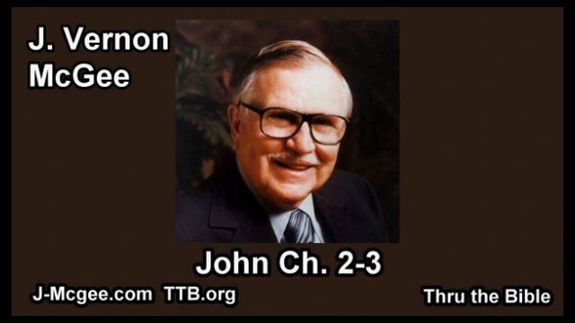 43 John 02-03 - J Vernon Mcgee - Thru The Bible