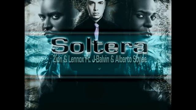 Soltera - Zion y Lennox ft Alberto Stylee, J-Balvin смотреть онлайн