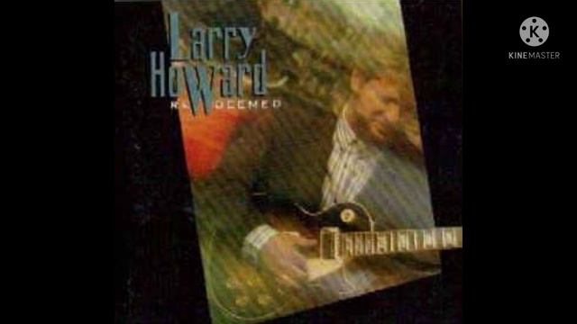 Larry Howard - Redeemed - Heartbeatin'