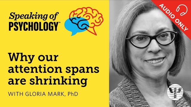 Speaking of Psychology: Why our attention spans are shrinking, with Gloria Mark, PhD смотреть онлайн