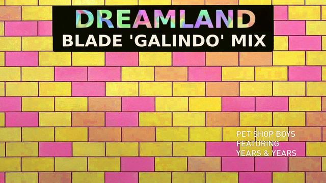 Pet Shop Boys Feat. Years & Years - Dreamland (Blade 'Galindo' Mix) смотреть онлайн