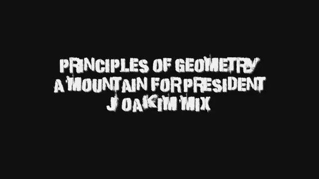 Principles of Geometry - A Mountain for President (Joakim Mix) смотреть онлайн