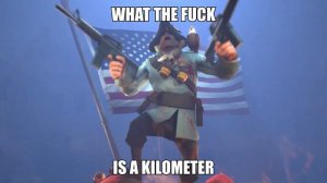[SFM] WHAT THE FUCK IS A KILOMETER