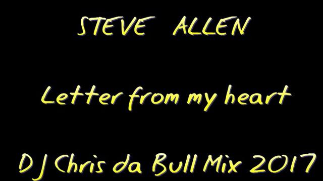 Steve Allen - Letter From My Heart (DJ Chris Da Bull Mix 2017)