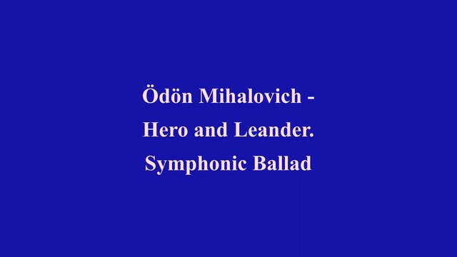 Ödön Mihalovich - Hero and Leander. Symphonic Ballad смотреть онлайн