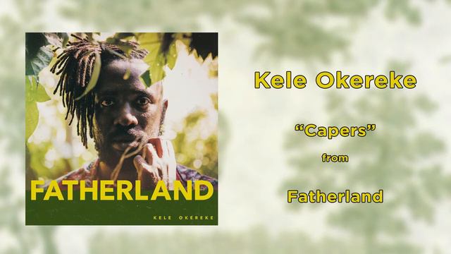 Kele Okereke - Capers | Fatherland | 2017 | HQ AUDIO смотреть онлайн