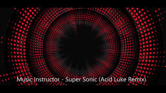 Music Instructor - Super Sonic (Acid Luke Remix) смотреть онлайн