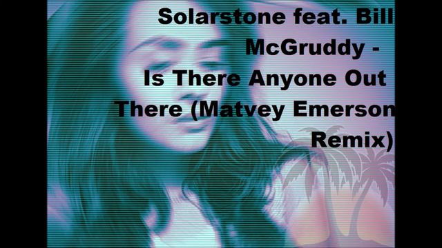 Solarstone feat Bill McGruddy - Is There Anyone Out There Matvey Emerson Remix смотреть онлайн