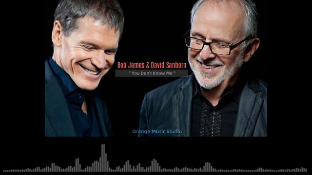 Bob James & David Sanborn - You Don't Know Me смотреть онлайн