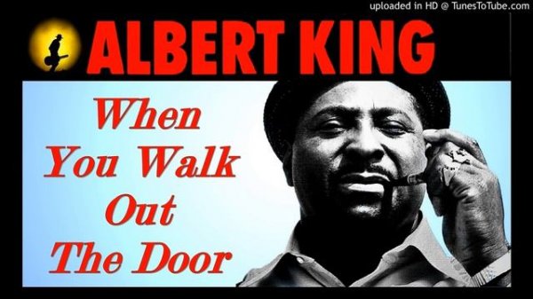 Albert King - When You Walk Out The Door (Kostas A~171)