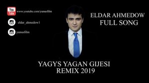 ⭐ ELDAR AHMEDOW ⭐ yagys yagan gijesi remix / AYDYM 2019 / ⭐