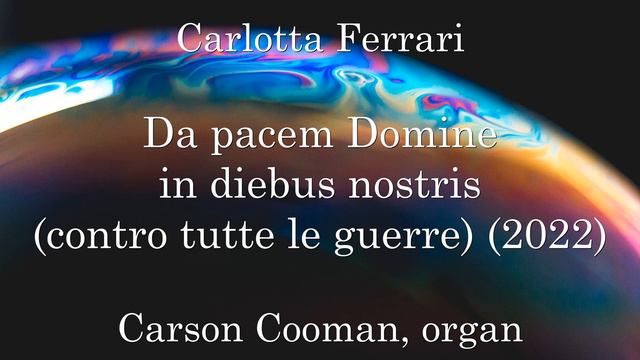 Carlotta Ferrari — Da pacem Domine in diebus nostris (contro tutte le guerre) (2022) for organ смотреть онлайн