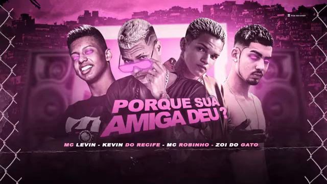 Kevin Do Recife, Zoi De Gato, Mc Robinho, Mc Levin - Porque Sua Amiga Deu смотреть онлайн