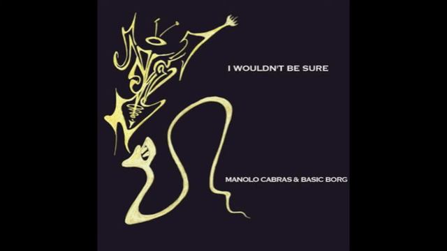 MANOLO CABRAS & BASIC BORG - I Wouldn't Be sure смотреть онлайн