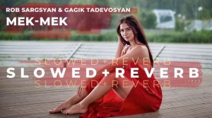 Mek Mek - Rob Sargsyan & Gagik Tadevosyan (S l o w e d + R e v e r b)