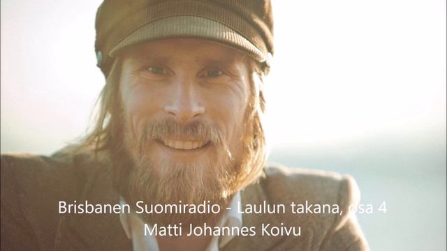 Brisbanen Suomiradio - Laulun Takana 4: Matti Johannes Koivu