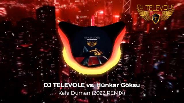 DJ TELEVOLE Vs. Hünkar Göksu - Kafa Duman (2022 REMIX)
