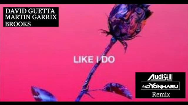 David Guetta ,Martin Garrix & Brooks - Like I Do （Audistill & 40YONMARU Remix） смотреть онлайн