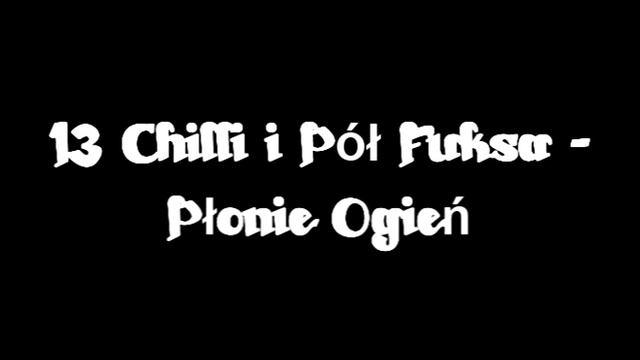 13 Chilli i Pół Fuksa - Płonie Ogień смотреть онлайн