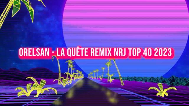 ORELSAN - LA QUETE REMIX NRJ TOP 40 2023 смотреть онлайн