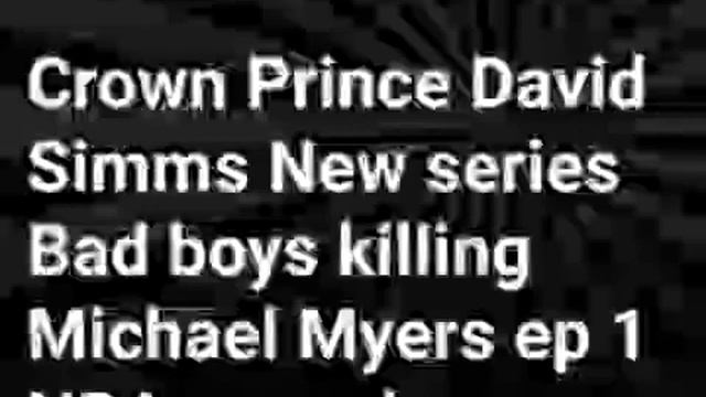 Crown Prince David Simms New series Bad boys killing Michael Myers ep 1 NBA youngboy Alive смотреть онлайн