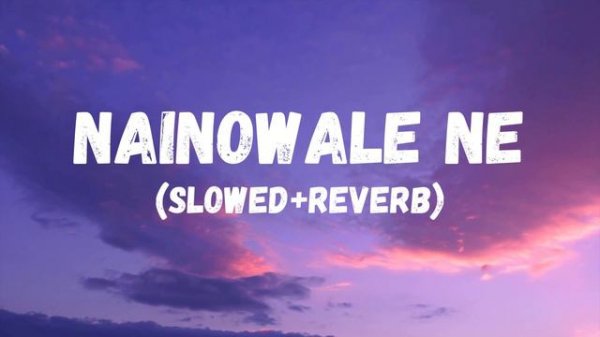 Nainowale Ne [Slowed+Reverb] - Padmaavat