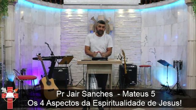 Pr Jair Sanches - Mateus 5 - Os 4 Aspectos da Espiritualidade de Jesus! смотреть онлайн