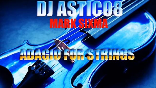 Mark Sixma - ADAGIO FOR STRINGS (Dj Astic08 Reworked 2023) смотреть онлайн