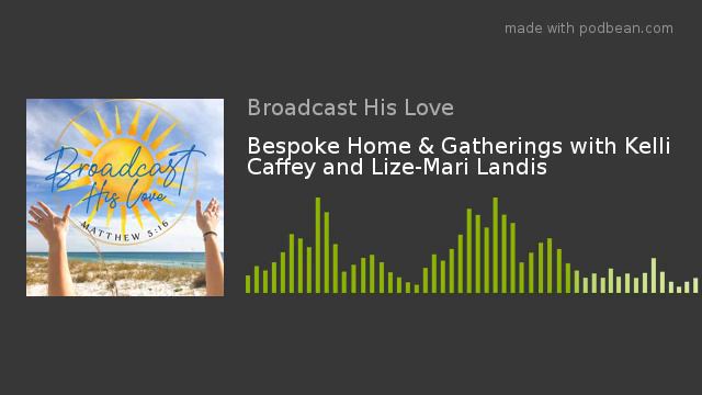Bespoke Home & Gatherings With Kelli Caffey And Lize-Mari Landis
