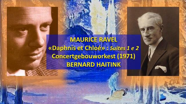 RAVEL - «Daphnis et Chloé» : Suites 1 e 2 - Concertgebouworkest (1971), BERNARD HAITINK смотреть онлайн