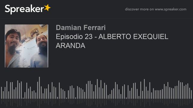 Episodio 23 - ALBERTO EXEQUIEL ARANDA (hecho con Spreaker) смотреть онлайн