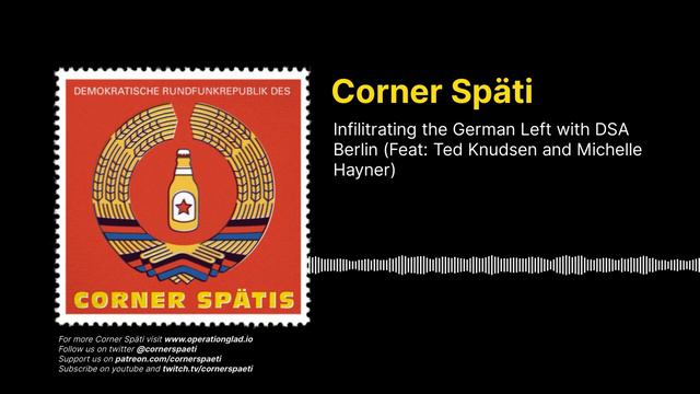 Corner Späti - Infilitrating the German Left with DSA Berlin (Feat: Ted Knudsen and Michelle Hayner смотреть онлайн