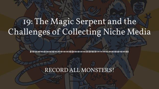 19 The Magic Serpent and the Challenges of Collecting Niche Media смотреть онлайн