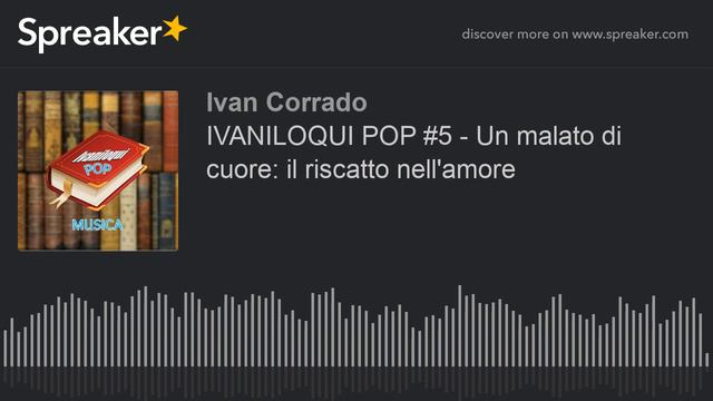 IVANILOQUI POP #5 - Un malato di cuore: il riscatto nell'amore смотреть онлайн